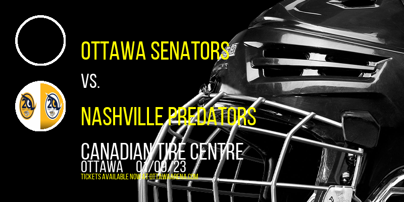 Ottawa Senators vs. Nashville Predators at Canadian Tire Centre