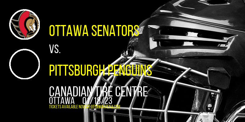 Ottawa Senators vs. Pittsburgh Penguins at Canadian Tire Centre