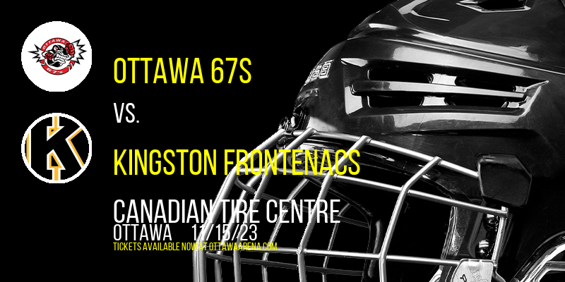 Ottawa 67s vs. Kingston Frontenacs at Canadian Tire Centre