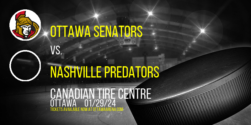 Ottawa Senators vs. Nashville Predators at Canadian Tire Centre