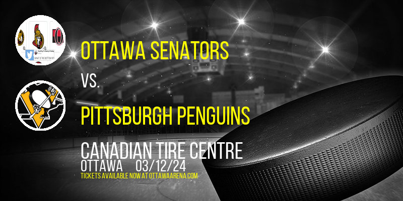 Ottawa Senators vs. Pittsburgh Penguins at Canadian Tire Centre